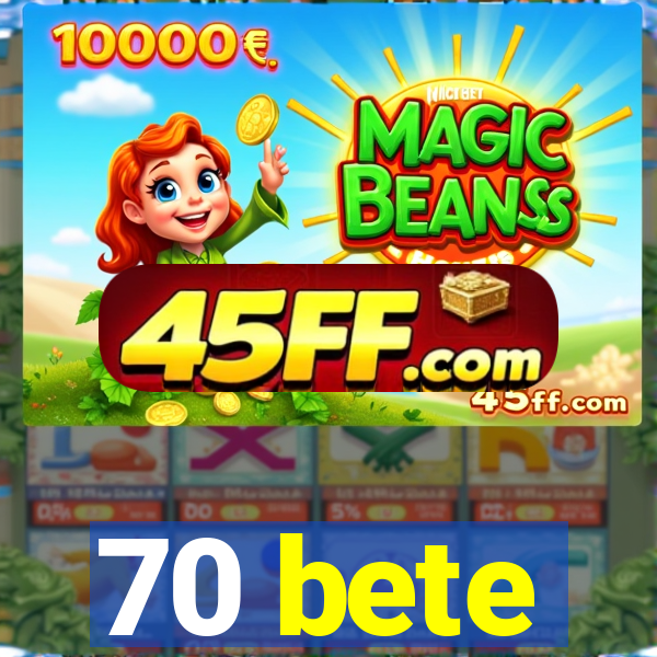 70 bete